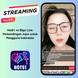Hot51 vs Bigo Live – Mana yang Lebih Cocok